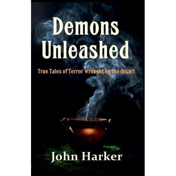 Demons Unleashed: True Tales of Terror Wrought by the Occult, (Paperback)