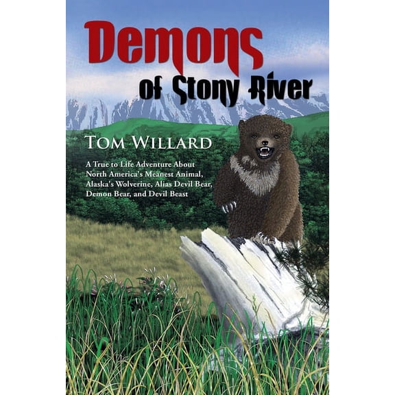 Demons of Stony River: A True to Life Adventure About North America's Meanest Animal, Alaska's (Paperback) by Tom Willard