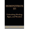 thumbnail image 1 of Demonstrate It: Unleashing Healing, Signs, and Wonders (Paperback), 1 of 1