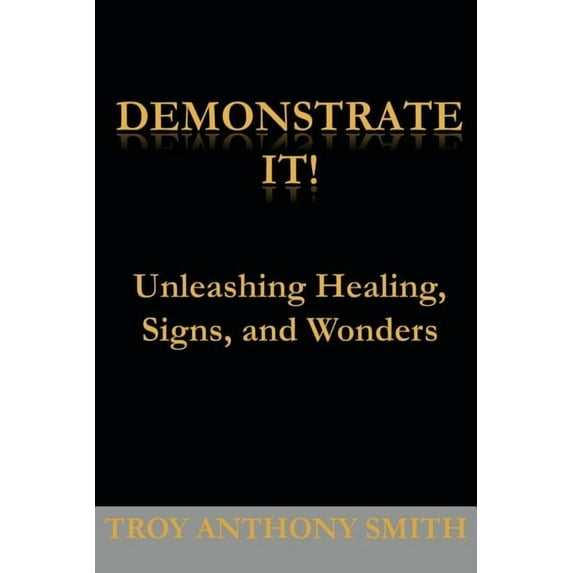 Demonstrate It: Unleashing Healing, Signs, and Wonders (Paperback)