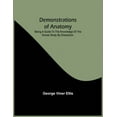 thumbnail image 1 of Demonstrations Of Anatomy: Being A Guide To The Knowledge Of The Human Body By Dissection, (Paperback), 1 of 1