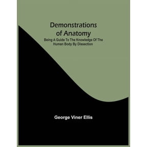 Demonstrations Of Anatomy: Being A Guide To The Knowledge Of The Human Body By Dissection, (Paperback)