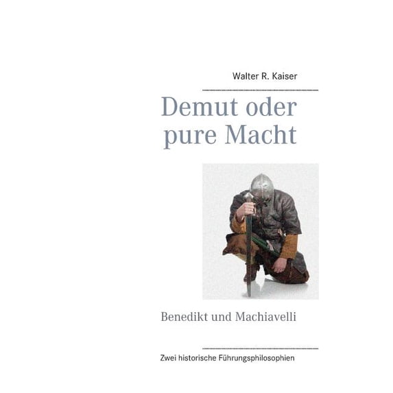 Demut oder pure Macht: Zwei historische Führungsphilosophien, (Paperback)