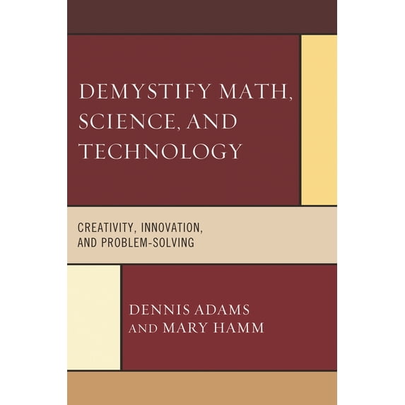 Demystify Math, Science, and Technology: Creativity, Innovation, and Problem Solving, (Paperback)