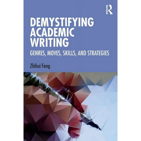 Demystifying Academic Writing: Genres, Moves, Skills, and Strategies, (Paperback)