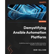 Demystifying Ansible Automation Platform A definitive way to manage Ansible Automation Platform and Ansible Tower, Paperback