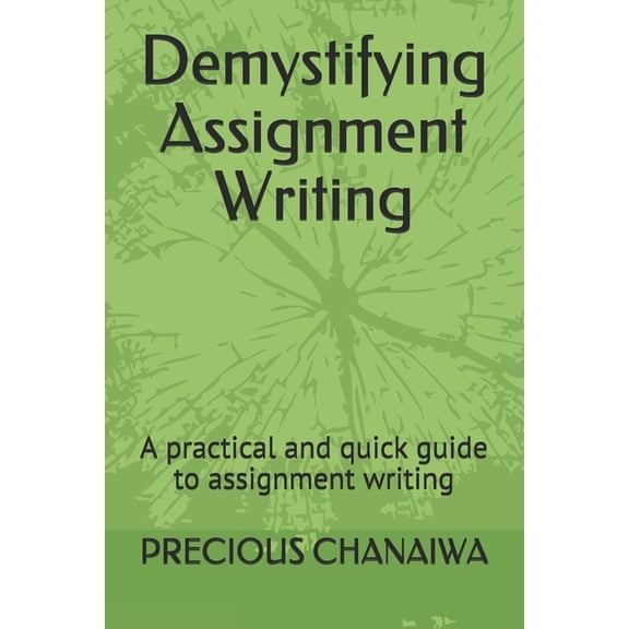 Demystifying Assignment Writing: A practical and quick guide to assignment writing, (Paperback)
