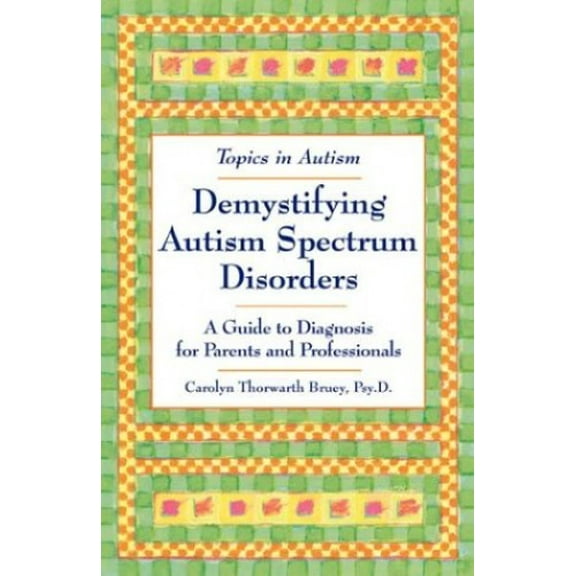 Pre-Owned Demystifying Autism Spectrum Disorders: A Guide to Diagnosis for Parents and Professionals (Paperback) 1890627348 9781890627348
