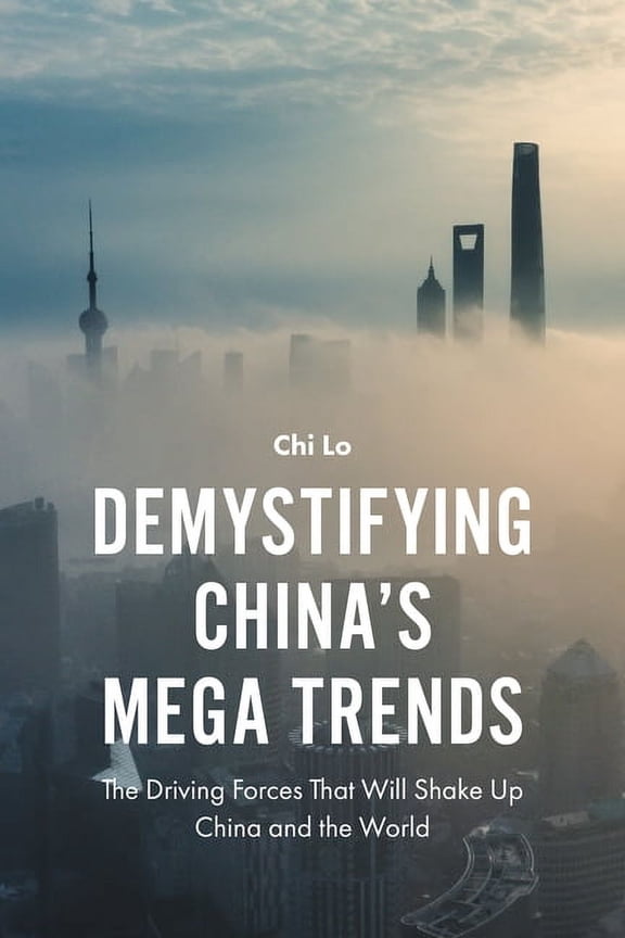 Demystifying China's Mega Trends: The Driving Forces That Will Shake Up China and the World (Hardcover)