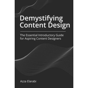 Demystifying Content Design: The Essential Introductory Guide for Aspiring Content Designers, (Paperback)