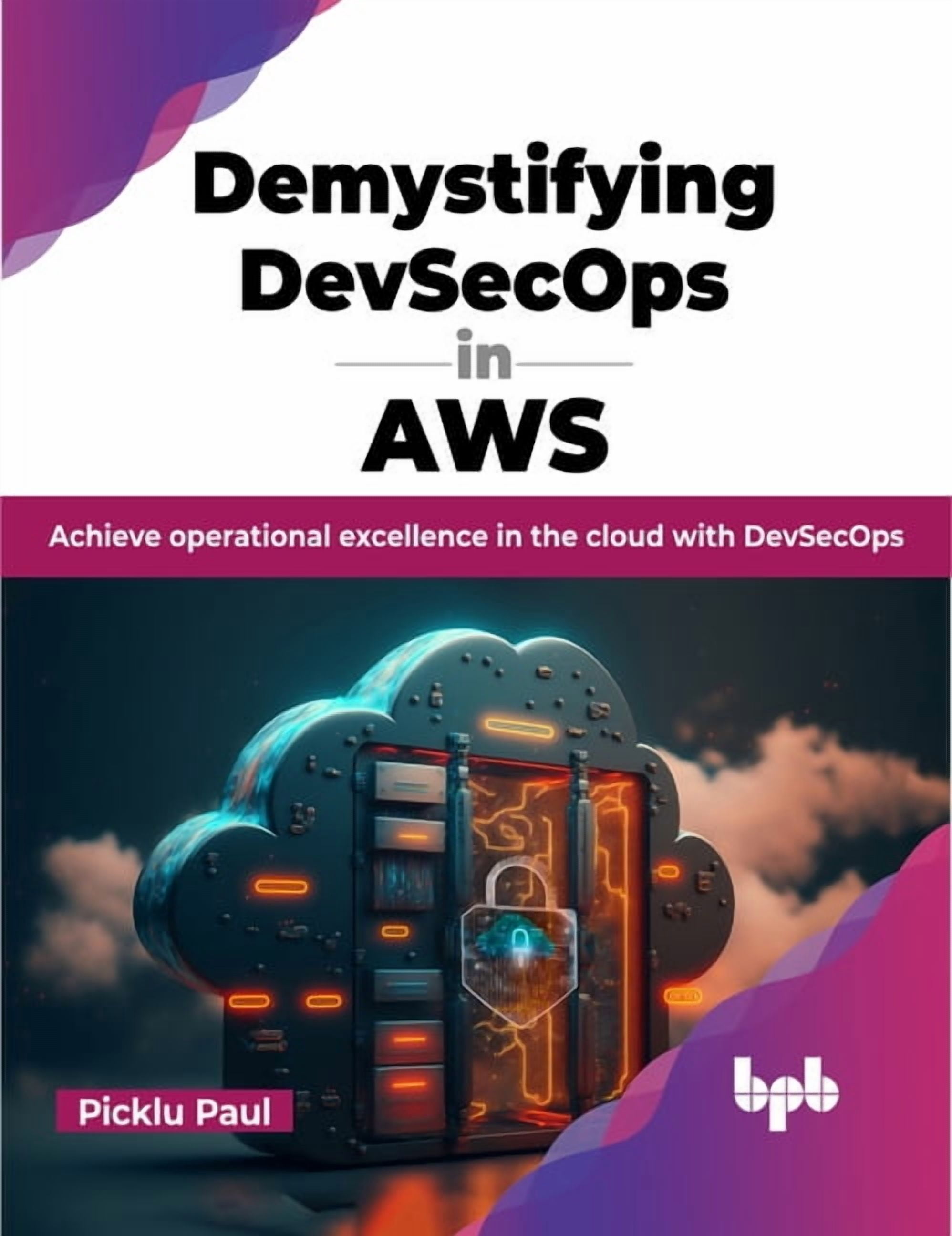 Demystifying Devsecops in Aws: Achieve Operational Excellence in the ...