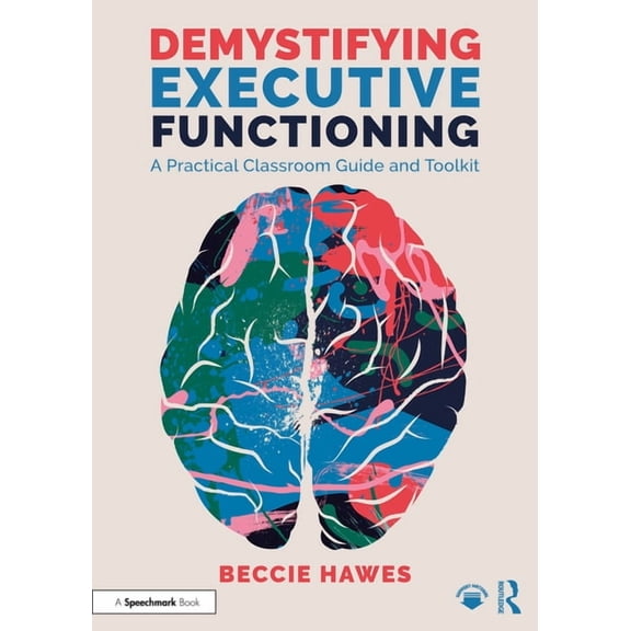 Demystifying Executive Functioning: A Practical Classroom Guide and Toolkit, (Paperback)