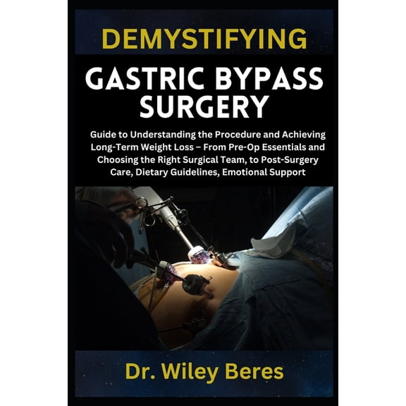 Demystifying Gastric Bypass Surgery: Guide to Understanding the Procedure and Achieving Long-Term Weight Loss - From Pre, (Paperback)