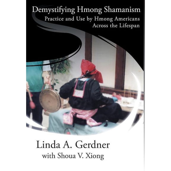 Demystifying Hmong Shamanism: Practice and Use, (Hardcover)