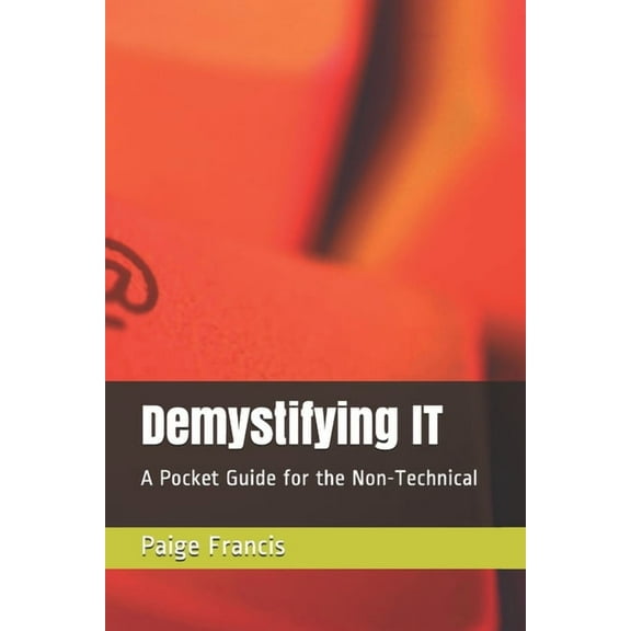 Demystifying IT : A Pocket Guide for the Non-Technical (Paperback)