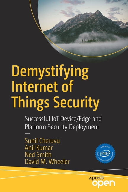 Demystifying Internet of Things Security: Successful Iot Device/Edge ...