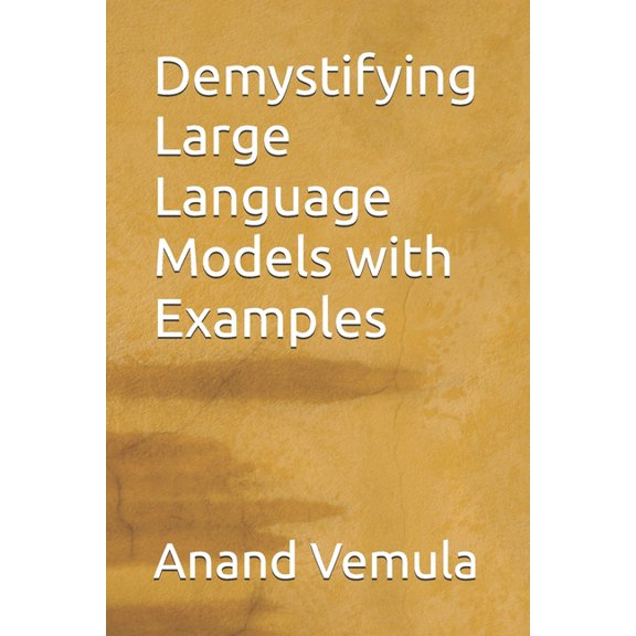 Demystifying Large Language Models with Examples, (Paperback)