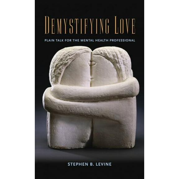 Demystifying Love: Plain Talk for the Mental Health Professional, (Paperback)