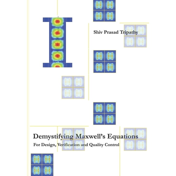 Demystifying Maxwell's Equations: For Design, Verification and Quality Control, (Paperback)