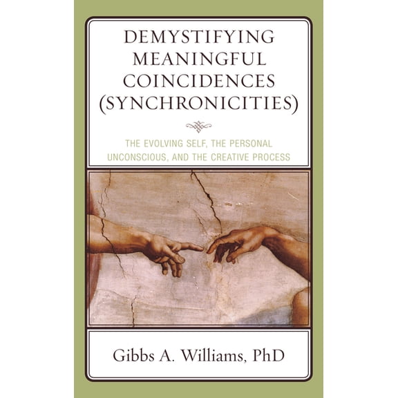 Demystifying Meaningful Coincidences (Synchronicities): The Evolving Self, the Personal Unconscious, and the Creative Pr, (Hardcover)