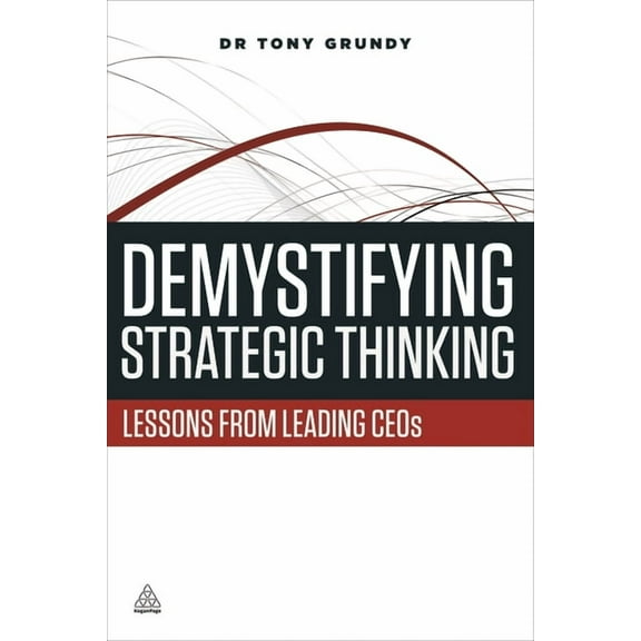 Demystifying Strategic Thinking: Lessons from Leading Ceos, (Paperback)