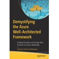 thumbnail image 1 of Demystifying the Azure Well-Architected Framework: Guiding Principles and Design Best Practices for Azure Workloads, (Paperback), 1 of 1
