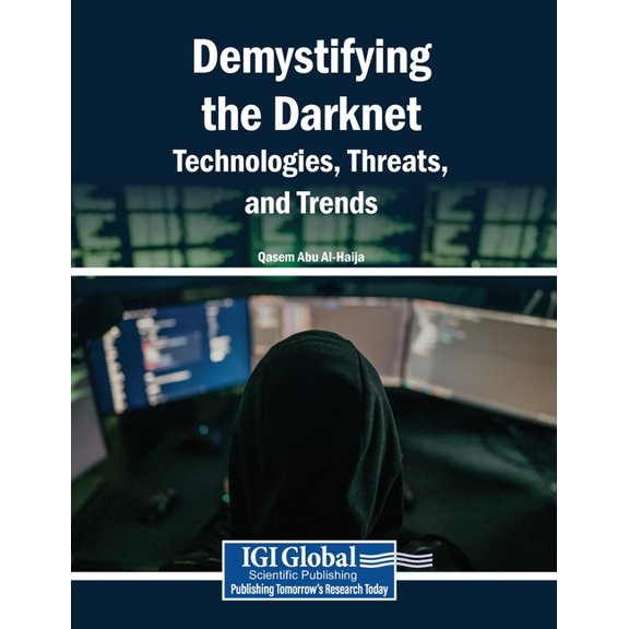 Demystifying the Darknet: Technologies, Threats, and Trends, (Paperback)