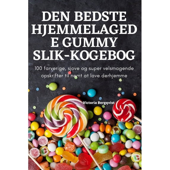 Den Bedste Hjemmelagede Gummy Slik-Kogebog, (Paperback)