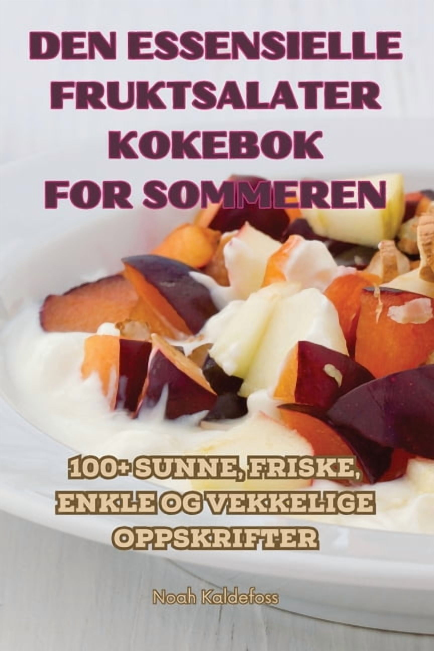 Den Essensielle Fruktsalater Kokebok for Sommeren, (Paperback)
