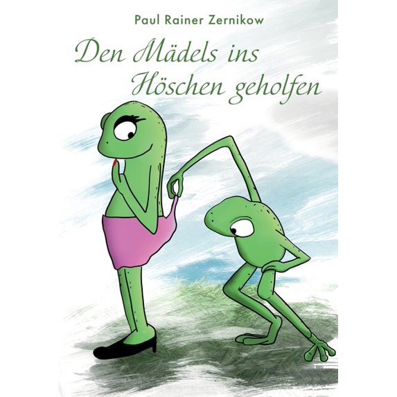 Den Mädels ins Höschen geholfen: Gedanken eines Scheidungsanwalts, (Paperback)