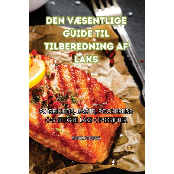 Den Vsentlige Guide Til Tilberedning AF Laks, (Paperback)