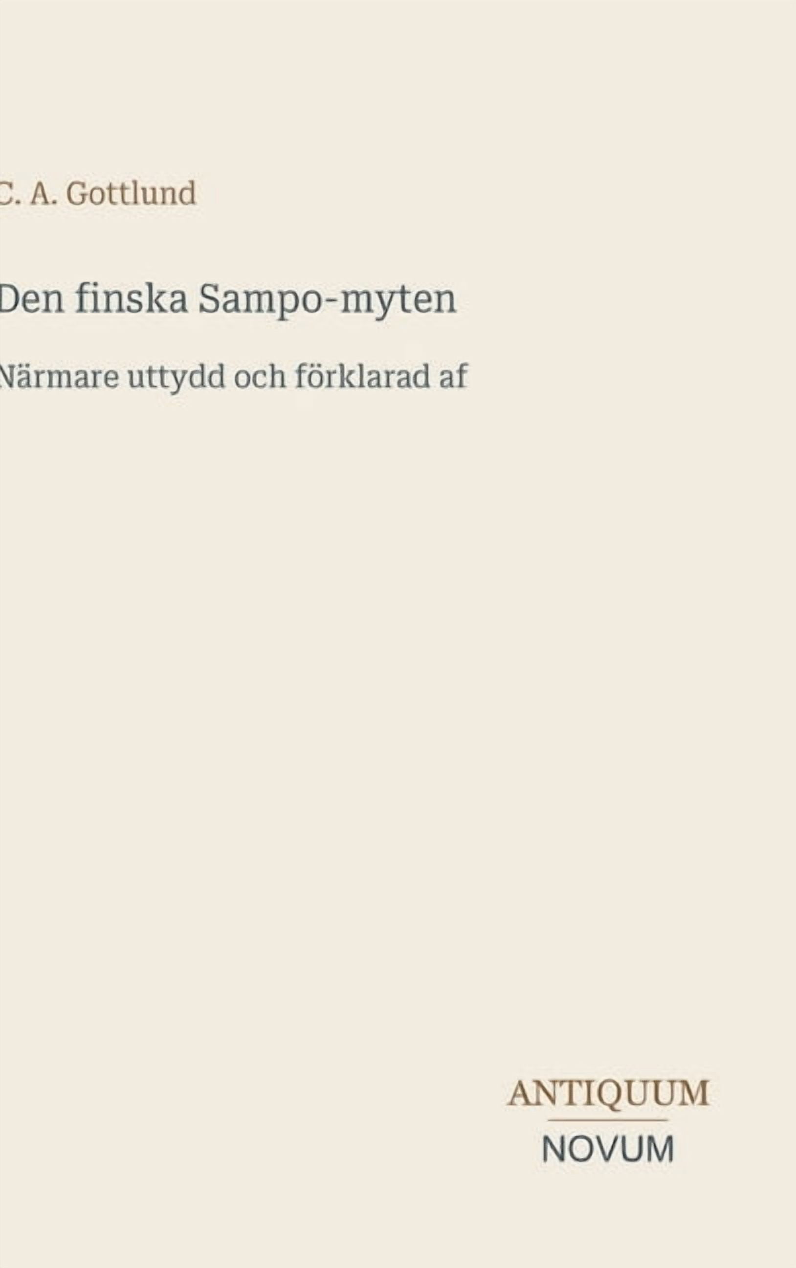 Den finska Sampo-myten: Närmare uttydd och förklarad af, (Hardcover)