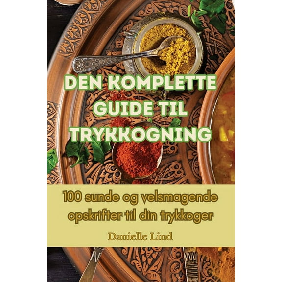 Den komplette guide til trykkogning, (Paperback)