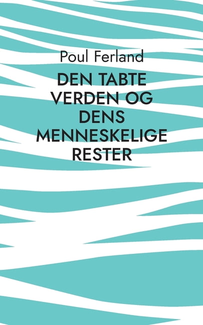 Den tabte verden og dens menneskelige rester: Et studie i Martin Heideggers Væren og tid, (Paperback)