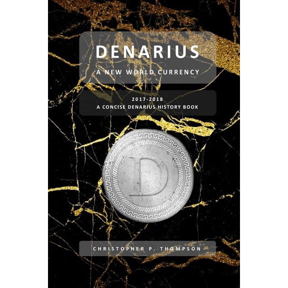 Denarius - A New World Currency A Concise Denarius History Book Paperback 1717289363 9781717289360 Christopher P Thompson