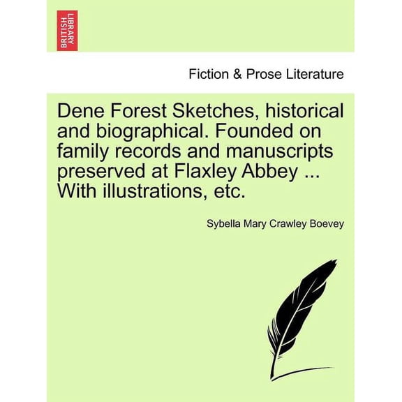 Dene Forest Sketches, Historical and Biographical. Founded on Family Records and Manuscripts Preserved at Flaxley Abbey ... with Illustrations, Etc. (Paperback)