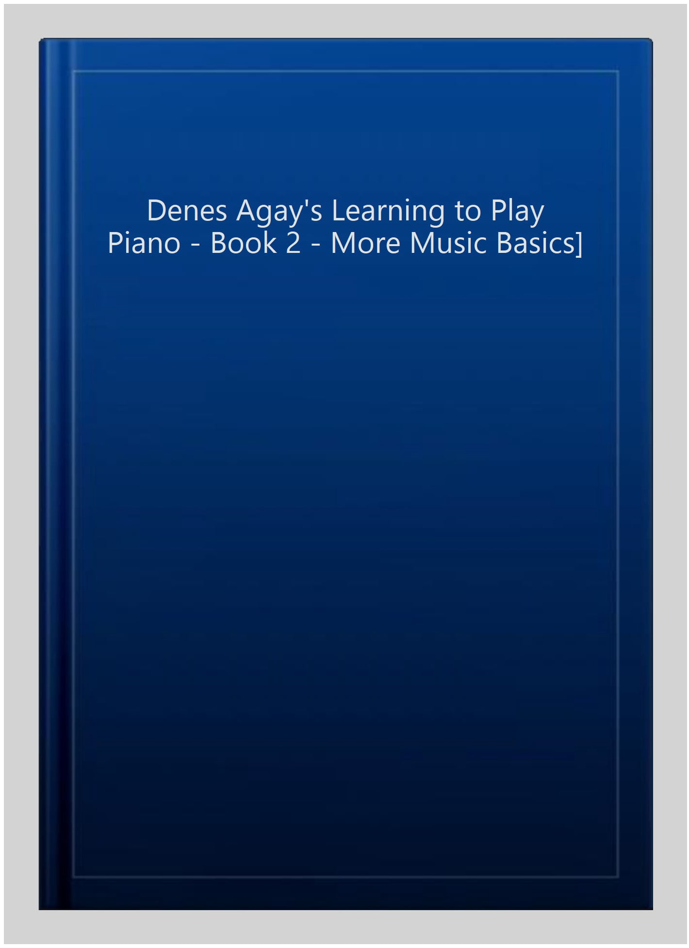 Denes Agay's Learning to Play Piano - Book 2 - More Music Basics ...