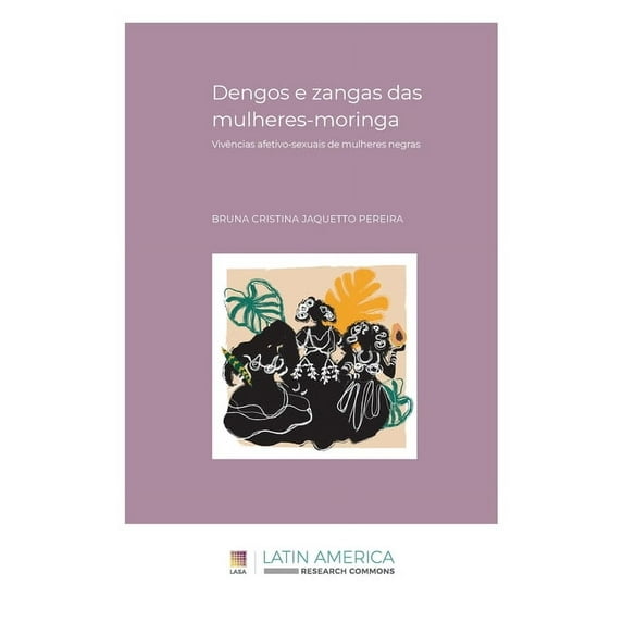Dengos e zangas das mulheres-moringa: Vivências afetivo-sexuais de mulheres negras (Paperback)