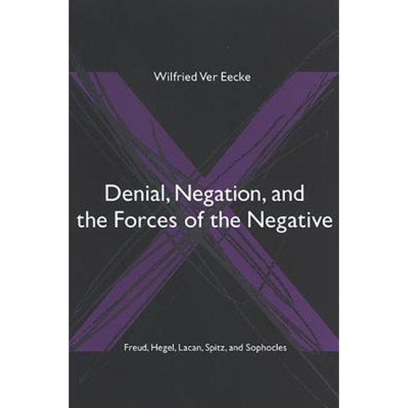 Pre-Owned Denial, Negation, and the Forces of the Negative: Freud, Hegel, Lacan, Spitz, and (Hardcover 9780791465998) by Wilfried Ver Eecke