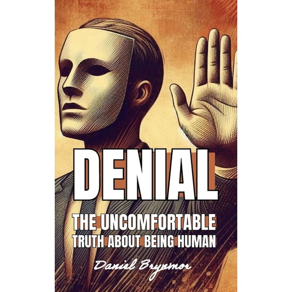 Denial : The Uncomfortable Truth About Being Human (Paperback)