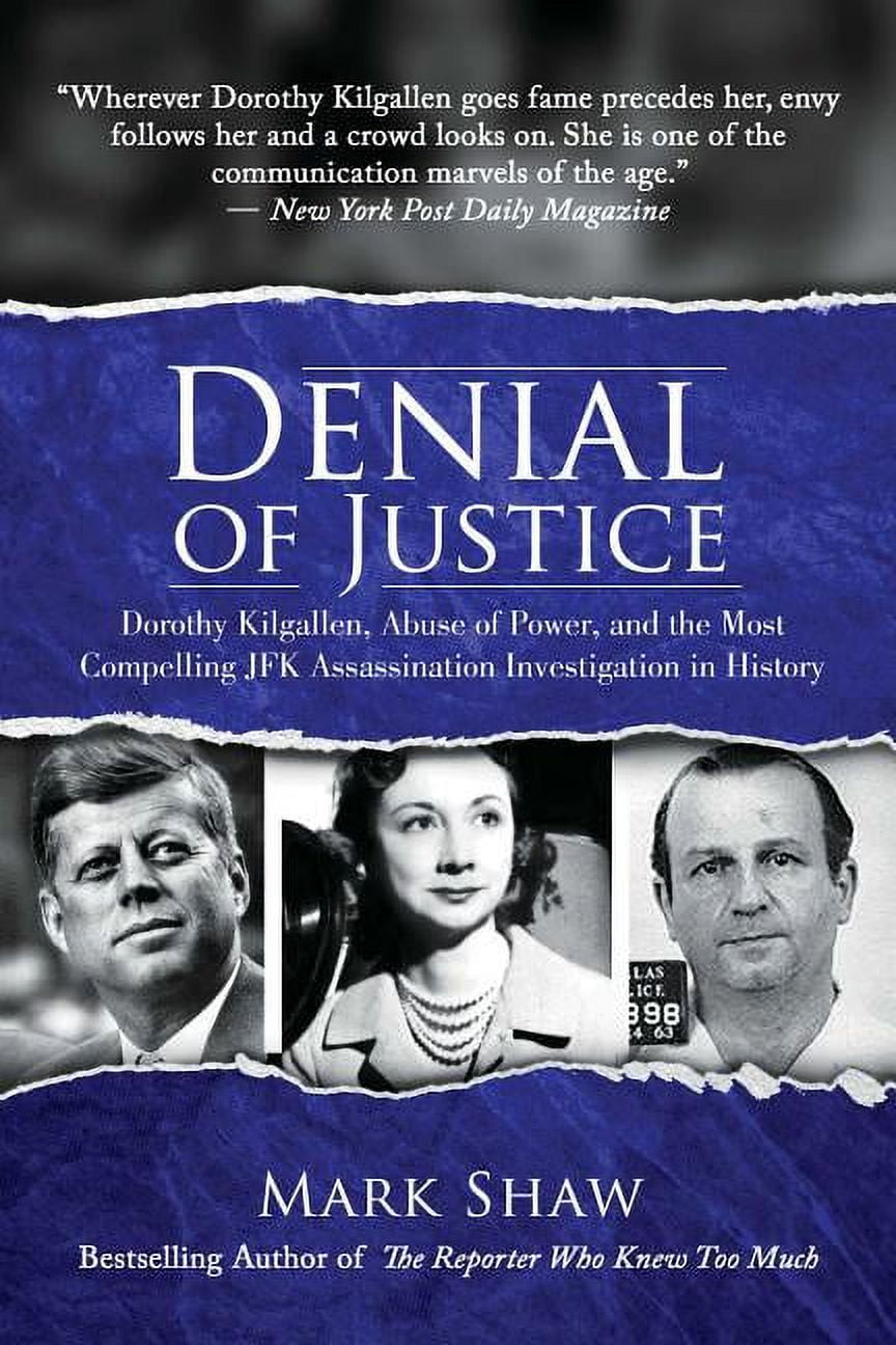 MARK SHAW Denial of Justice : Dorothy Kilgallen, Abuse of Power, and the Most Compelling JFK Assassination Investigation in History (Hardcover)