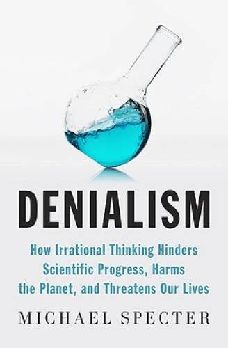 Pre-Owned Denialism: How Irrational Thinking Hinders Scientific Progress, Harms the Planet, and Threatens Our Lives, (Hardcover)