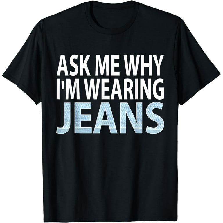 Denim Day Awareness- Ask Me Why I'm Wearing Jeans Shirt Denim Day Awareness- Ask Me Why I'm Wearing Jeans Shirt
