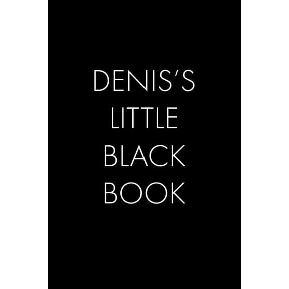 Denis's Little Black Book: The Perfect Dating Companion for a Handsome Man Named Denis. A secret place for names, phone , (Paperback)