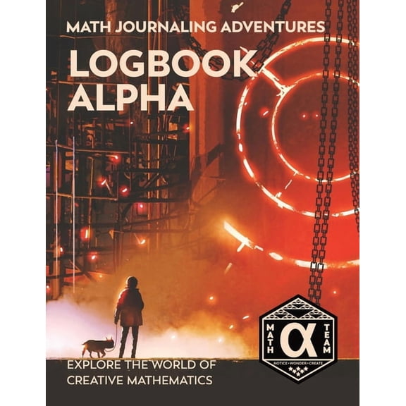 Math Journaling Adventures Logbook Alpha: Explore the World of Creative Mathematics, Book 1, (Paperback)