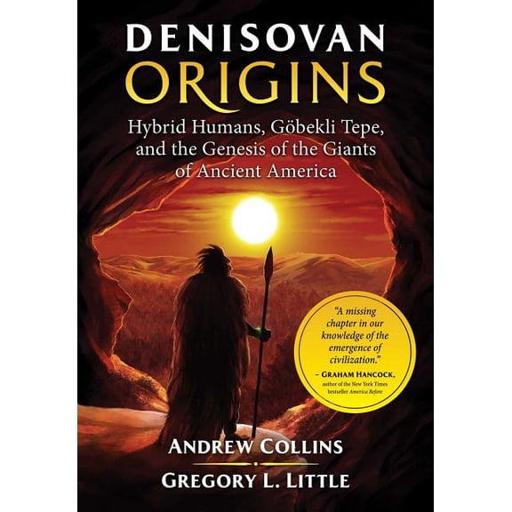 Denisovan Origins: Hybrid Humans, Gbekli Tepe, and the Genesis of the Giants of Ancient America, (Paperback)