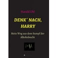thumbnail image 1 of Denk´ nach, Harry : Mein Weg aus dem Sumpf der Alkoholsucht (Paperback), 1 of 1
