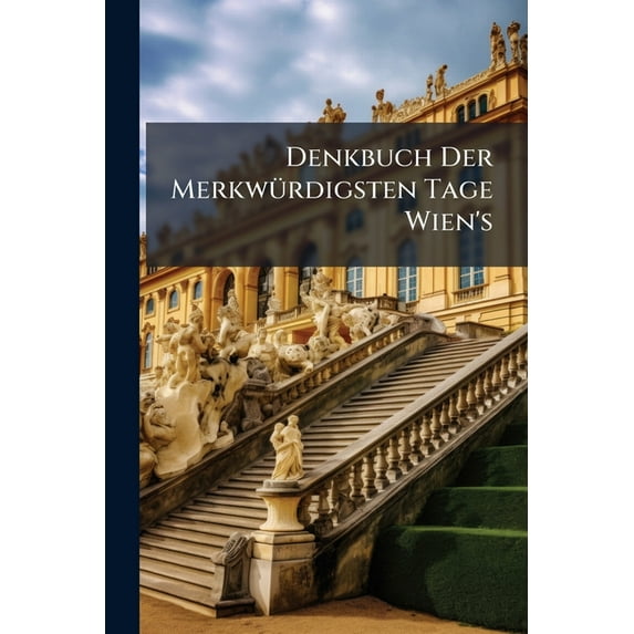 Denkbuch Der Merkwurdigsten Tage Wien's