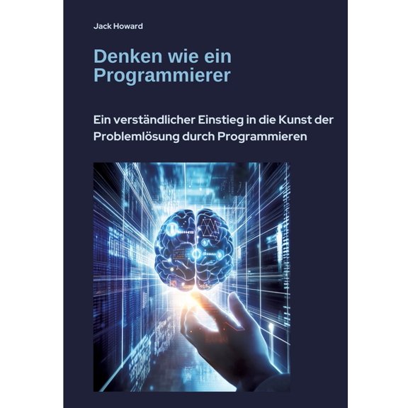 Denken wie ein Programmierer: Ein verstndlicher Einstieg in die Kunst der Problemlsung durch Programmieren, (Paperback)