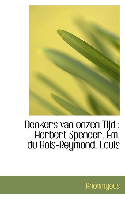 Denkers Van Onzen Tijd: Herbert Spencer, Em. Du Bois-Reymond, Louis (Hardcover)